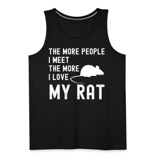 The More People I Meet The More I Love My Rat - Men's Premium Tank