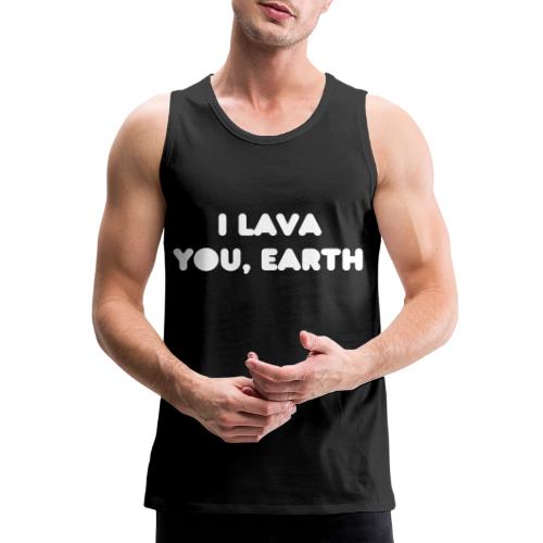 I Lava You, Earth - Men's Premium Tank