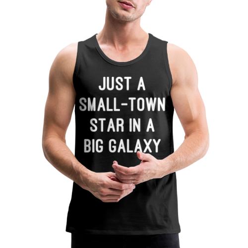 Just a Small-Town Star in a Big Galaxy - Men's Premium Tank