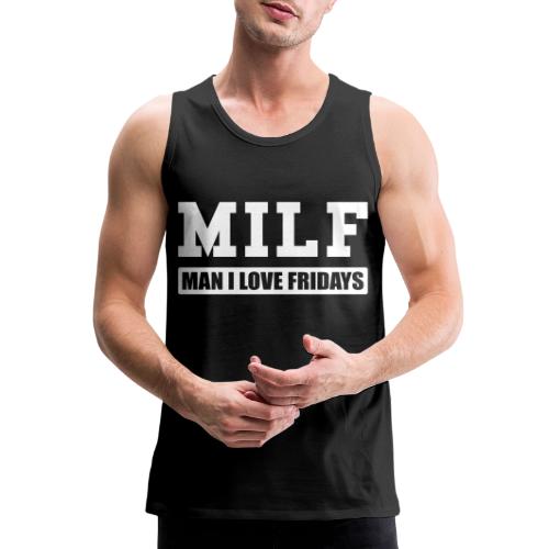 MILF Man I Love Fridays - Men's Premium Tank