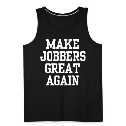 MAKE JOBBERS GREAT AGAIN - Men's Premium Tank