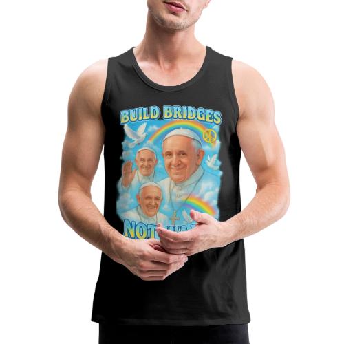 Pope Francis Build Bridges Not Walls Y2K Tribute - Men's Premium Tank