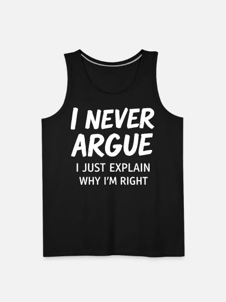 Never Argue Explain Right Tee - Men's Premium Tank - black