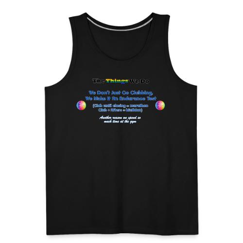The Things We Do - Clubbing - Men's Premium Tank