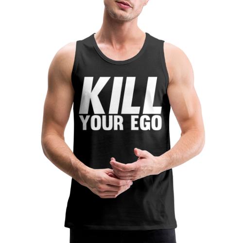 Kill Your Ego - Men's Premium Tank