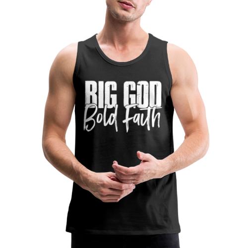 BIG GOD BOLD FAITH - Men's Premium Tank