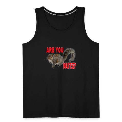 Are You Nuts? - Men's Premium Tank