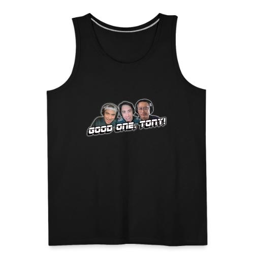 GOOD ONE, TONY! (with glow) - Men's Premium Tank
