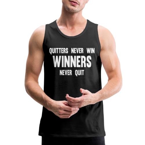 Quitters never win and winners never quit - Men's Premium Tank