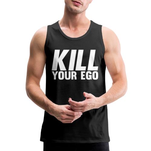 Kill Your Ego - Men's Premium Tank