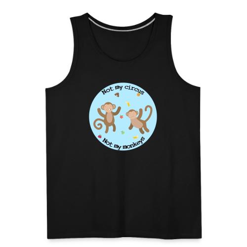 Not my circus not my monkeys - Men's Premium Tank