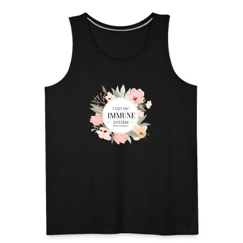 I GOT MY IMMUNE SYSTEM - Men's Premium Tank