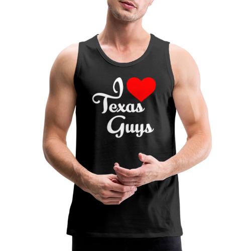 I LOVE TEXAS GUYS 0001 - Men's Premium Tank