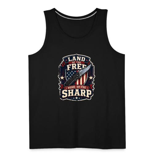 Land Of The Free Home Of The Sharp Patriotic Knife - Men's Premium Tank