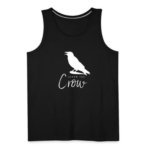 Screw You, Crow! - Men's Premium Tank