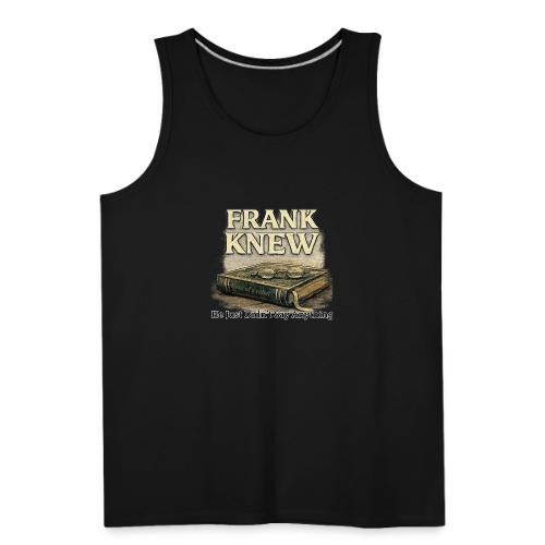 FRANK KNEW - Men's Premium Tank