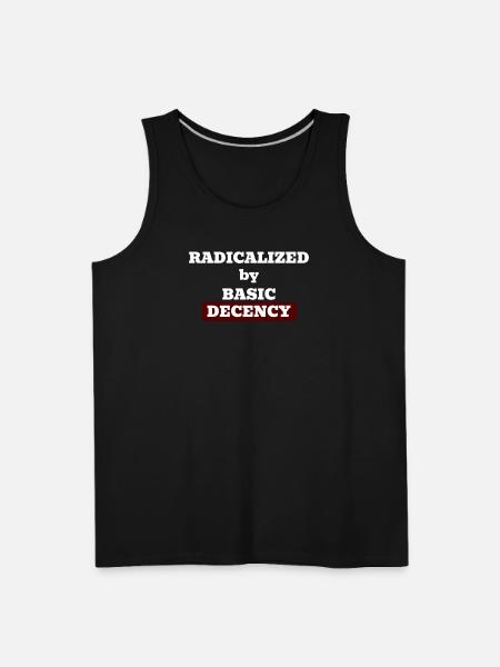 Radicalized by basic decency - Men's Premium Tank - black