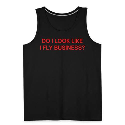 Do I Look Like I Fly Business? (in red letters) - Men's Premium Tank