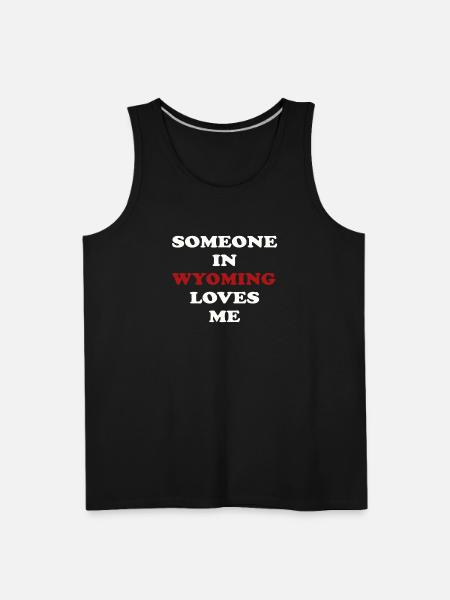 Someone In Wyoming Loves Me - Men's Premium Tank - black
