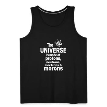 The universe made of proton neutron electron moron - Men's Premium Tank - black - Front