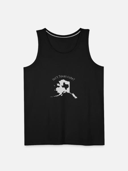 Alaska Is Bigger Than Texas, Isn't Texas Cute? - Men's Premium Tank - black
