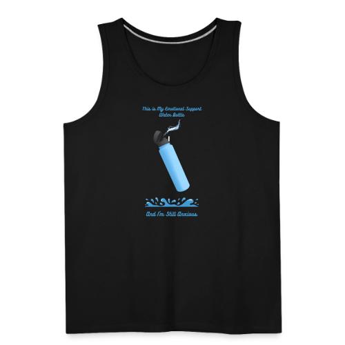 Emotional Support Water Bottle T-Shirt | Still Anx - Men's Premium Tank