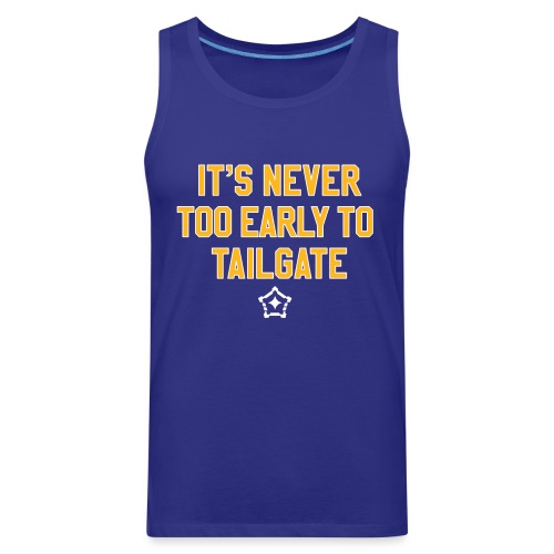 It's Never Too Early to Tailgate -Pittsburgh - Men's Premium Tank