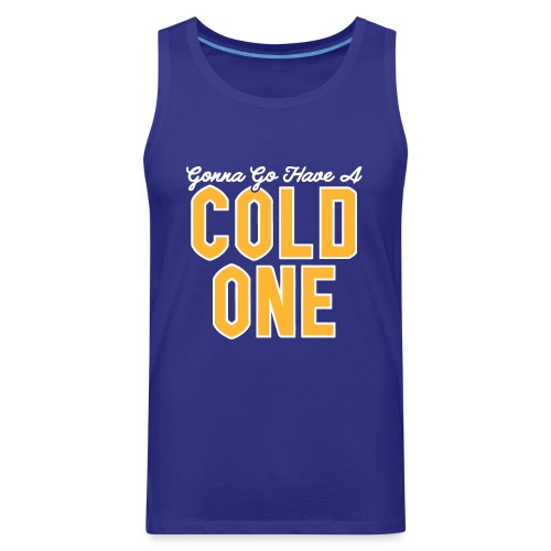 Gonna Go Have a Cold One - Men's Premium Tank