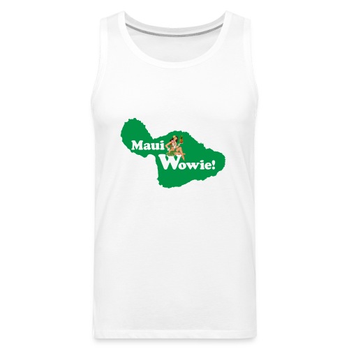 Maui, Wowie! Funny Island of Maui Joke Shirts - Men's Premium Tank
