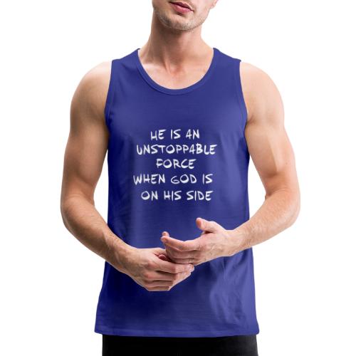 He is an unstoppable force - Men's Premium Tank