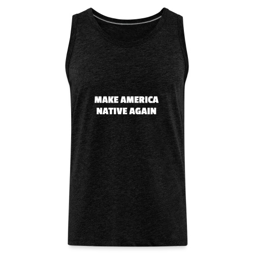 Make America Native Again - Men's Premium Tank