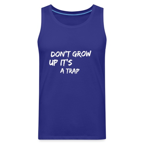 Don't Grow Up It's A Trap - Men's Premium Tank