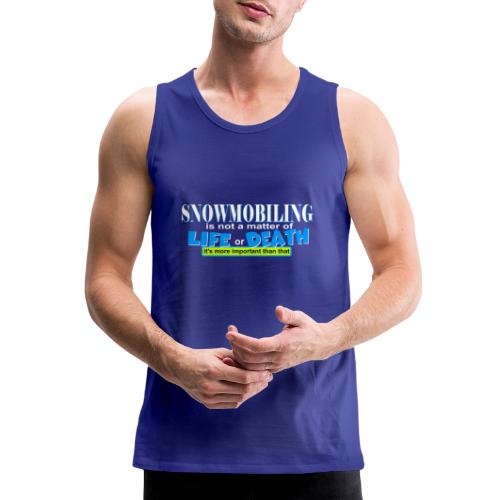 Snowmobiling is not a matter of life and death - Men's Premium Tank