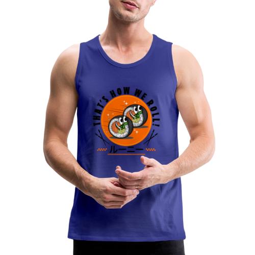 Thats how we roll - Men's Premium Tank