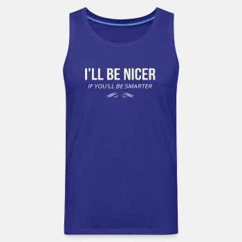 I'll be nicer if you'll be smarter - Tank Top for men