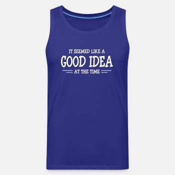 It seemed like a good idea at the time - Tank Top for men