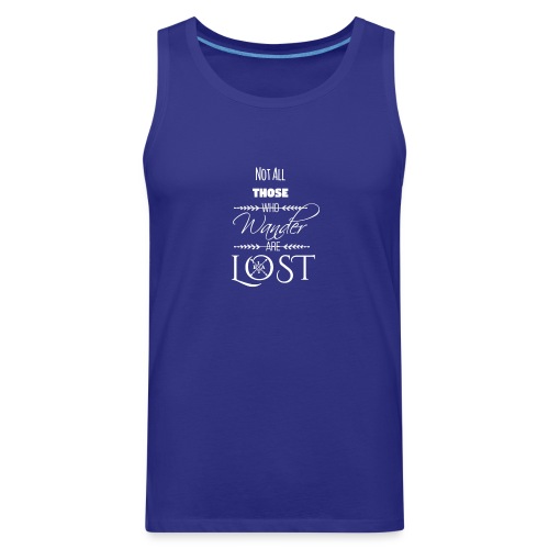 Not All Those Who Wander Are Lost ~ White - Men's Premium Tank