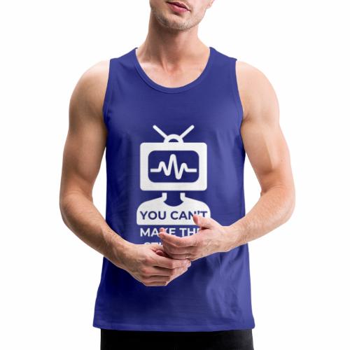 You can't make this stuff up - Men's Premium Tank