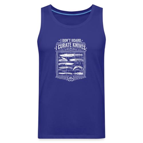 Knife Curator I Don't Hoard Funny Knife Collector - Men's Premium Tank