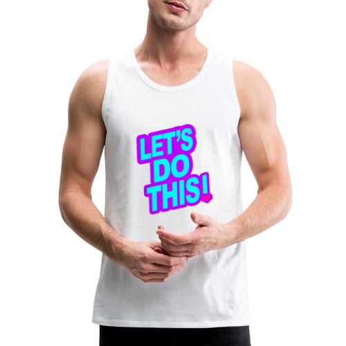 LETS DO THIS - Men's Premium Tank