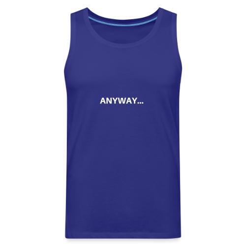 ANYWAY... - Men's Premium Tank