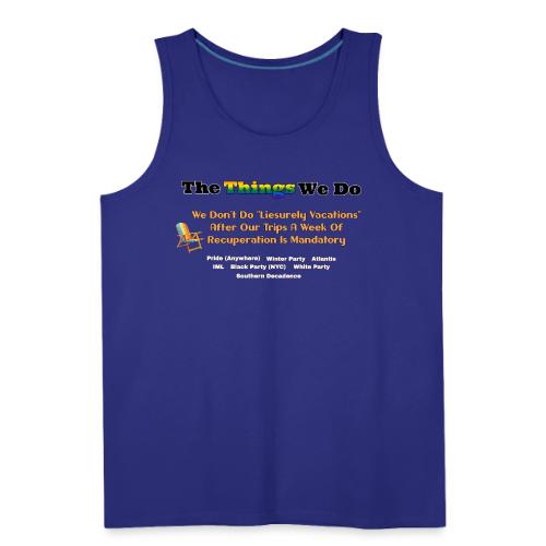 The Things We Do - Vacation - Men's Premium Tank