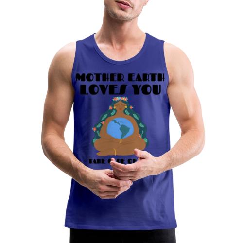 Mother Earth Loves You - Men's Premium Tank