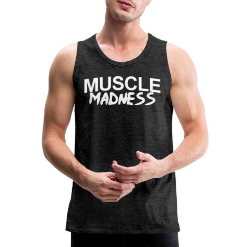MUSCLE MADNESS - Men's Premium Tank