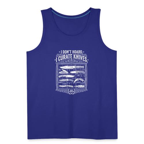 Knife Curator I Don't Hoard Funny Knife Collector - Men's Premium Tank