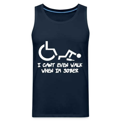 A wheelchair user also can't walk when he is sober - Men's Premium Tank