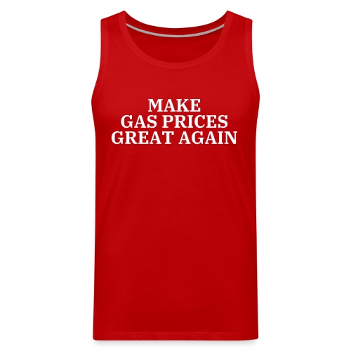 MAKE GAS PRICES GREAT AGAIN - Men's Premium Tank
