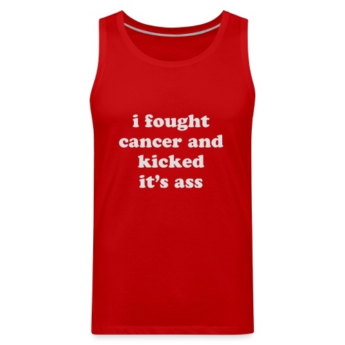 I Fought Cancer and Kicked It's Ass Survivor Quote - Men's Premium Tank