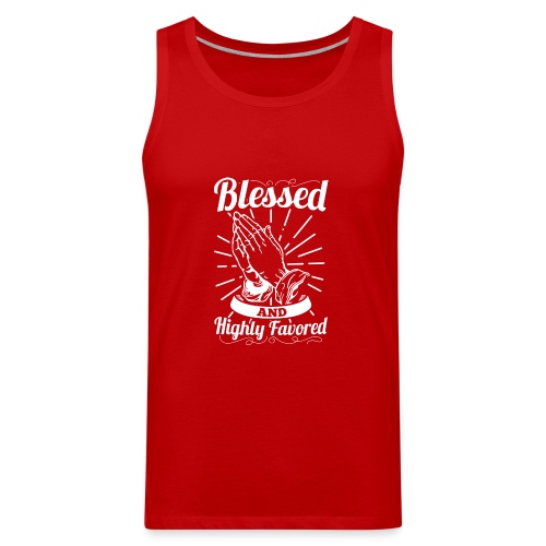 Blessed And Highly Favored (Alt. White Letters) - Men's Premium Tank