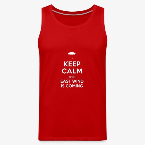 Keep Calm The East Wind Is Coming - Men's Premium Tank